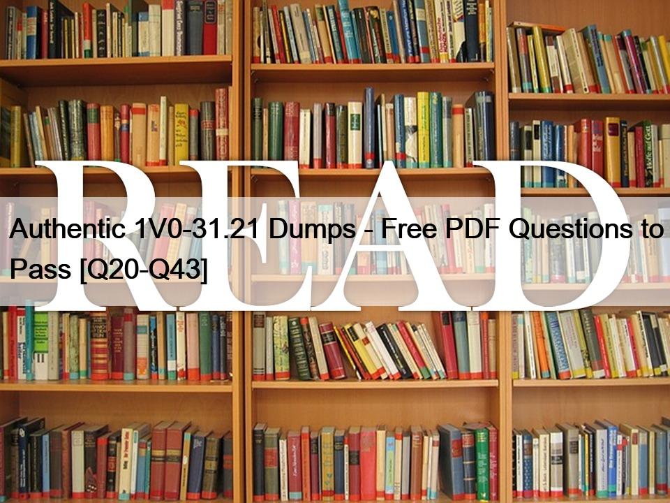 Authentic 1V0-31.21 Dumps – Free PDF Questions to Pass [Q20-Q43]