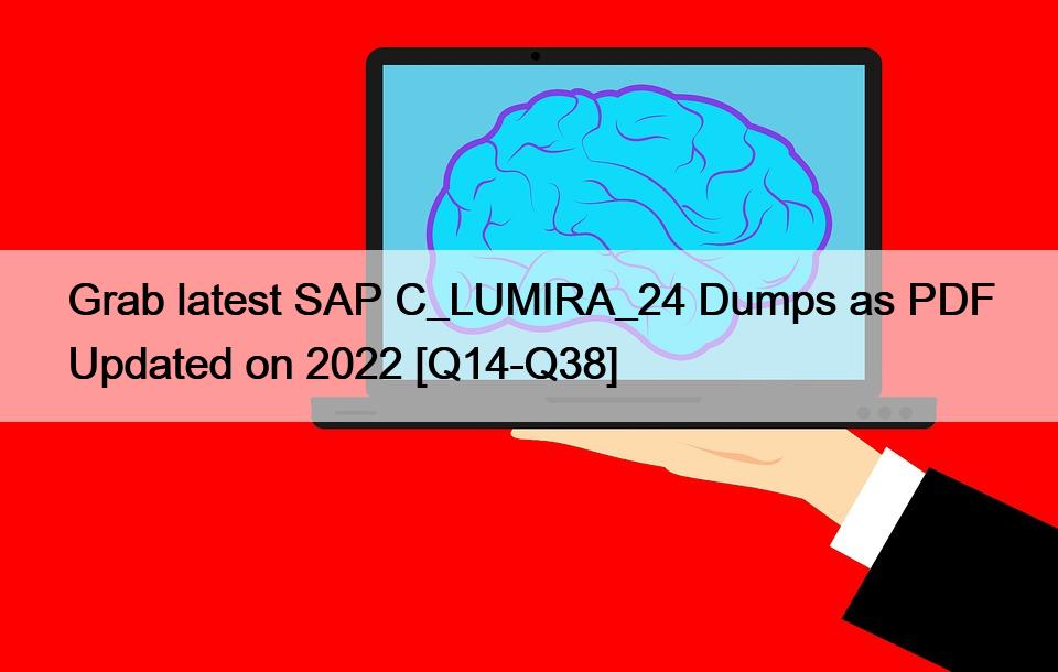 Grab latest SAP C_LUMIRA_24 Dumps as PDF Updated on 2022 [Q14-Q38]