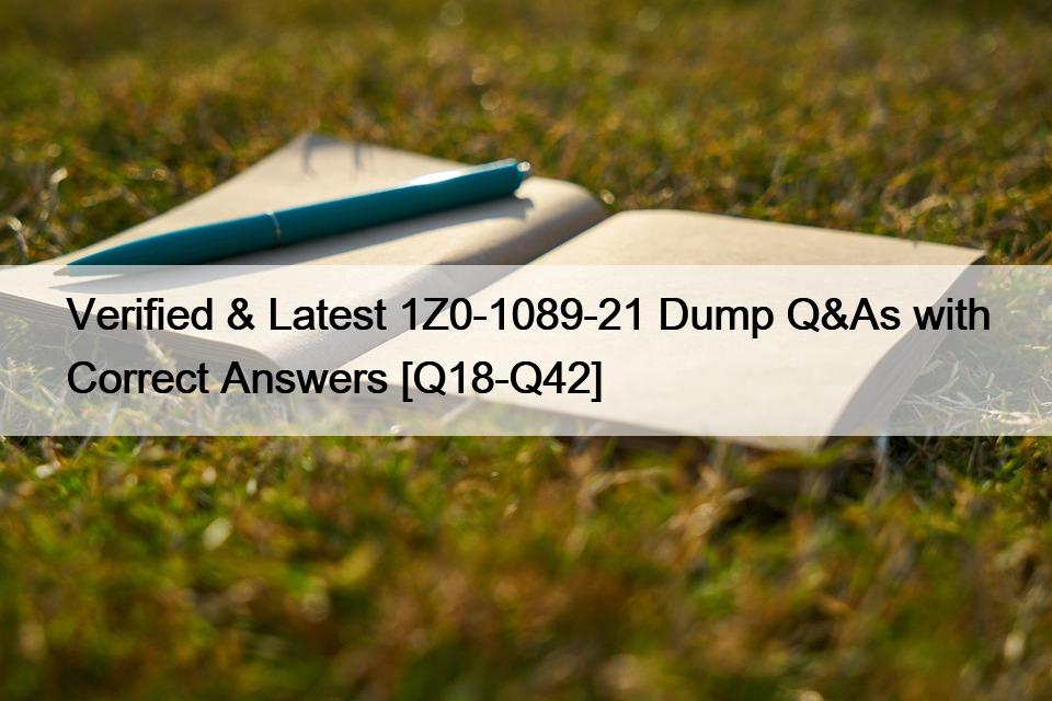 Verified & Latest 1Z0-1089-21 Dump Q&As with Correct Answers [Q18-Q42]