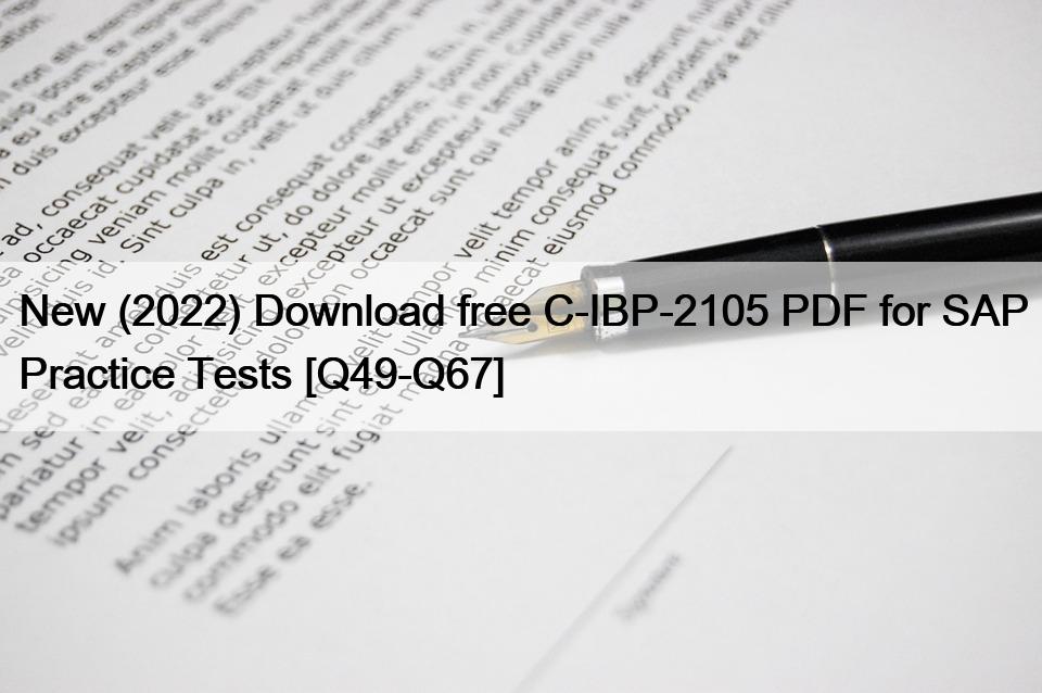 New (2022) Download free C-IBP-2105 PDF for SAP Practice Tests [Q49-Q67]