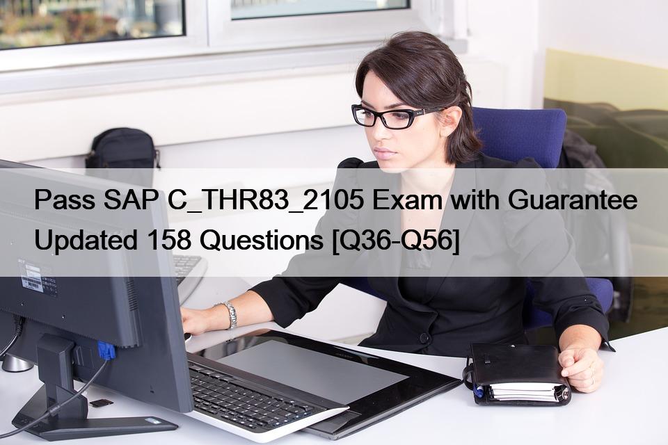 Pass SAP C_THR83_2105 Exam with Guarantee Updated 158 Questions [Q36-Q56]