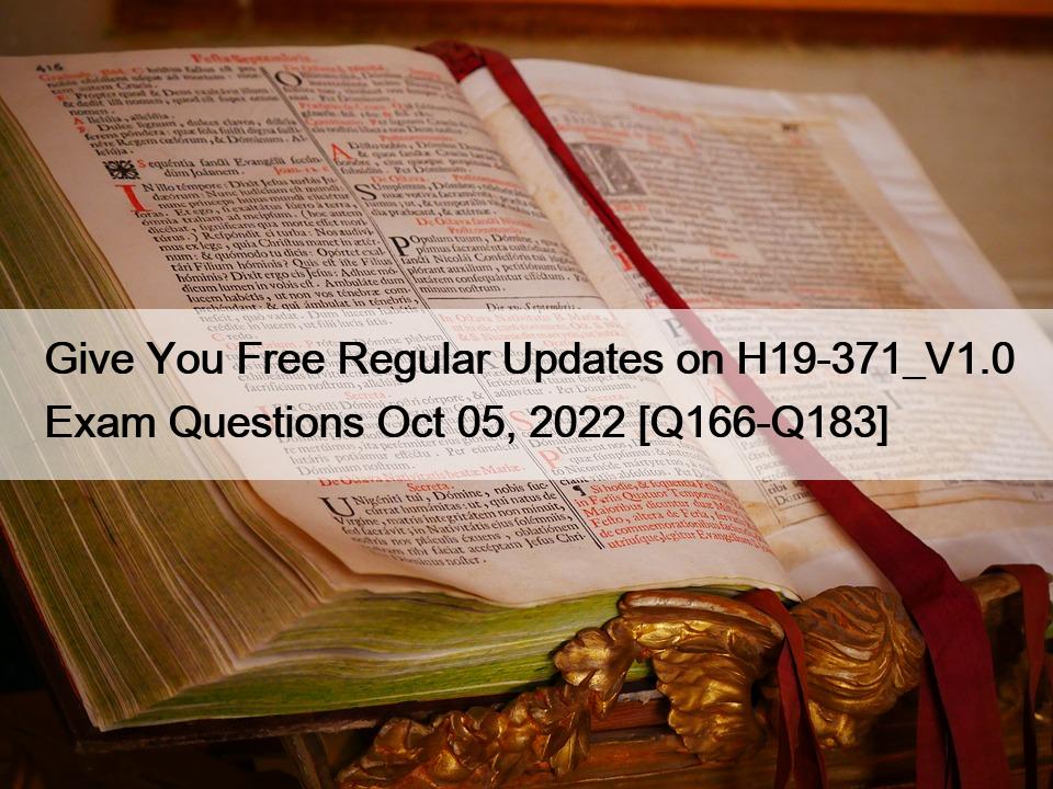 Give You Free Regular Updates on H19-371_V1.0 Exam Questions Oct 05, 2022 [Q166-Q183]