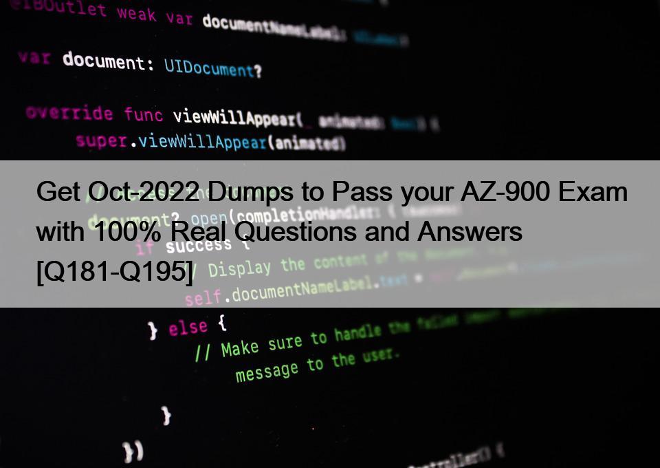 Get Oct-2022 Dumps to Pass your AZ-900 Exam with 100% Real Questions and Answers [Q181-Q195]