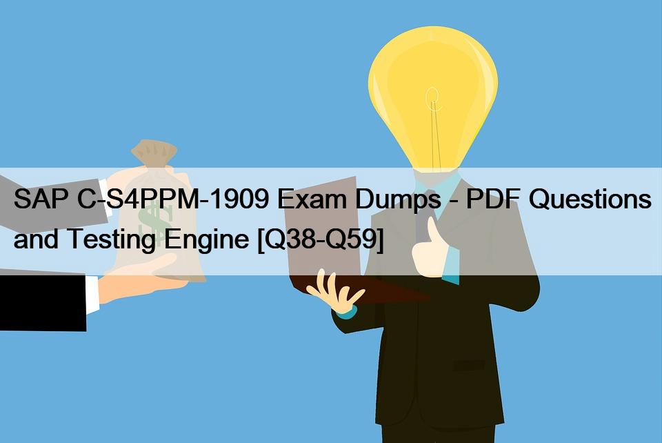 SAP C-S4PPM-1909 Exam Dumps – PDF Questions and Testing Engine [Q38-Q59]