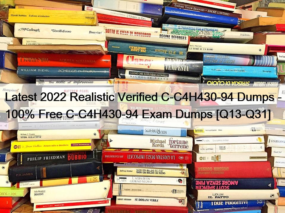 Latest 2022 Realistic Verified C-C4H430-94 Dumps – 100% Free C-C4H430-94 Exam Dumps [Q13-Q31]