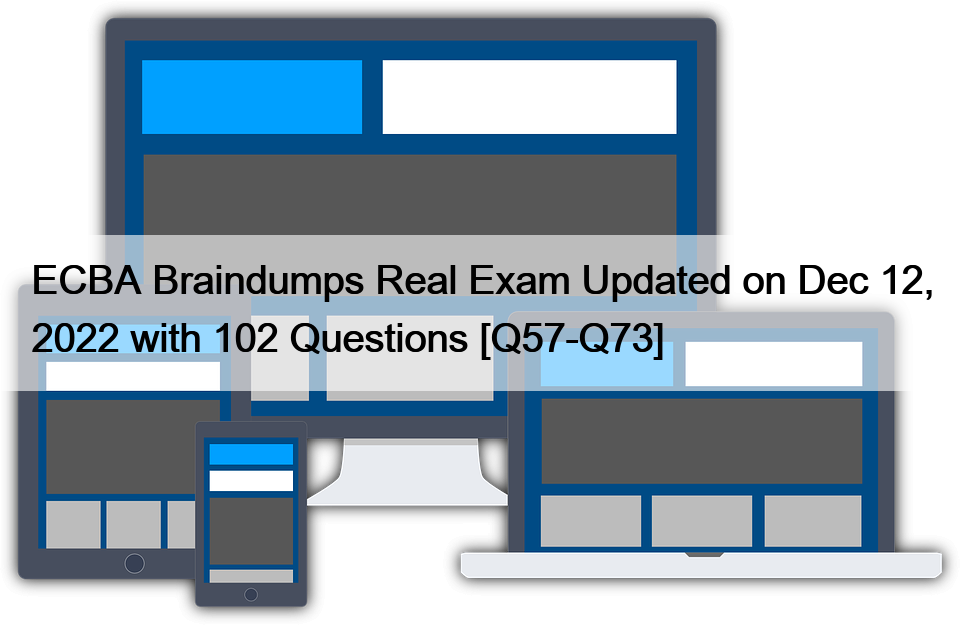 ECBA Braindumps Real Exam Updated on Dec 12, 2022 with 102 Questions [Q57-Q73]