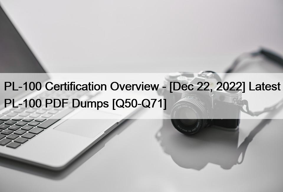 PL-100 Certification Overview – [Dec 22, 2022] Latest PL-100 PDF Dumps [Q50-Q71]