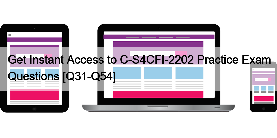 Get Instant Access to C-S4CFI-2202 Practice Exam Questions [Q31-Q54]