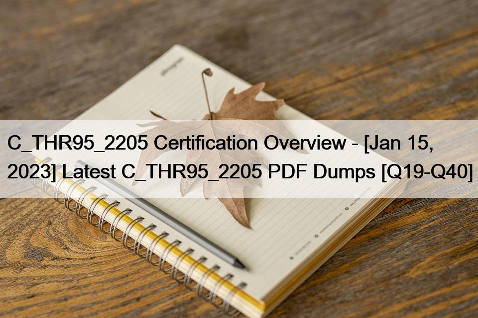 C_THR95_2205 Certification Overview – [Jan 15, 2023] Latest C_THR95_2205 PDF Dumps [Q19-Q40]