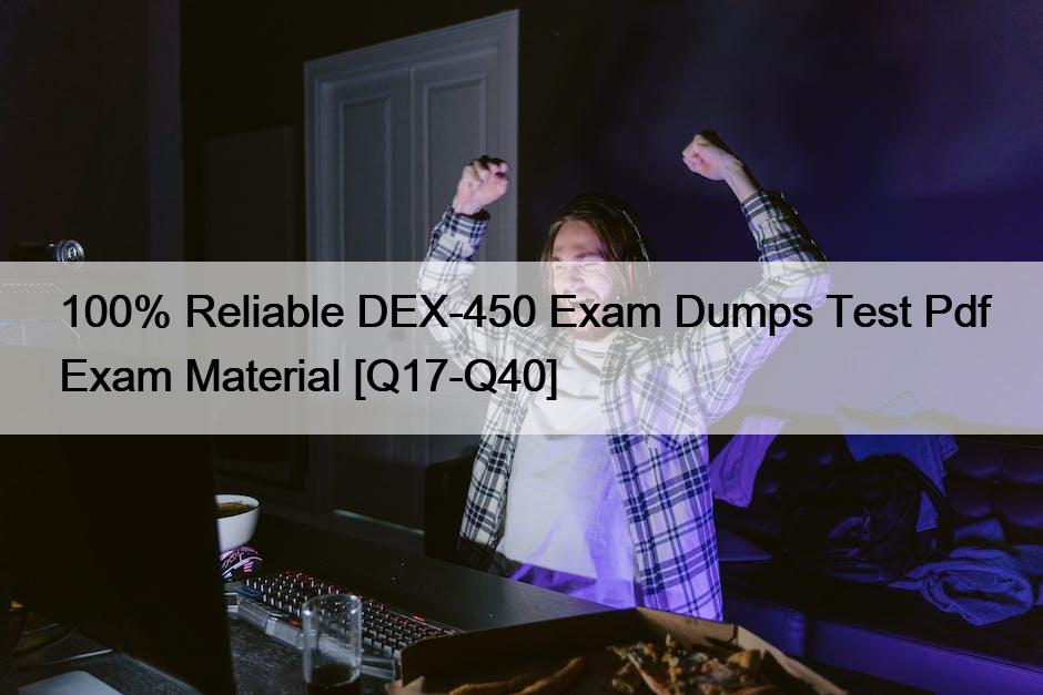 100% Reliable DEX-450 Exam Dumps Test Pdf Exam Material [Q17-Q40]