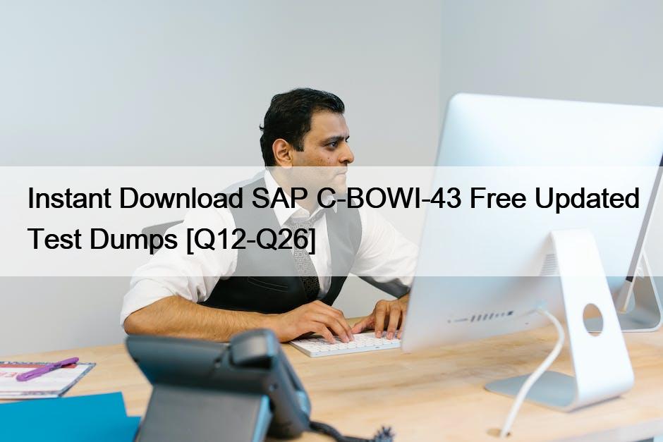 Instant Download SAP C-BOWI-43 Free Updated Test Dumps [Q12-Q26]