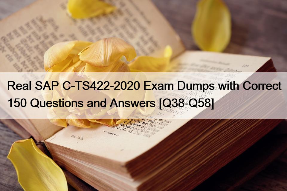 Real SAP C-TS422-2020 Exam Dumps with Correct 150 Questions and Answers [Q38-Q58]