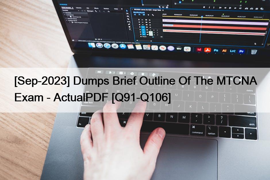 [Sep-2023] Dumps Brief Outline Of The MTCNA Exam – ActualPDF [Q91-Q106]
