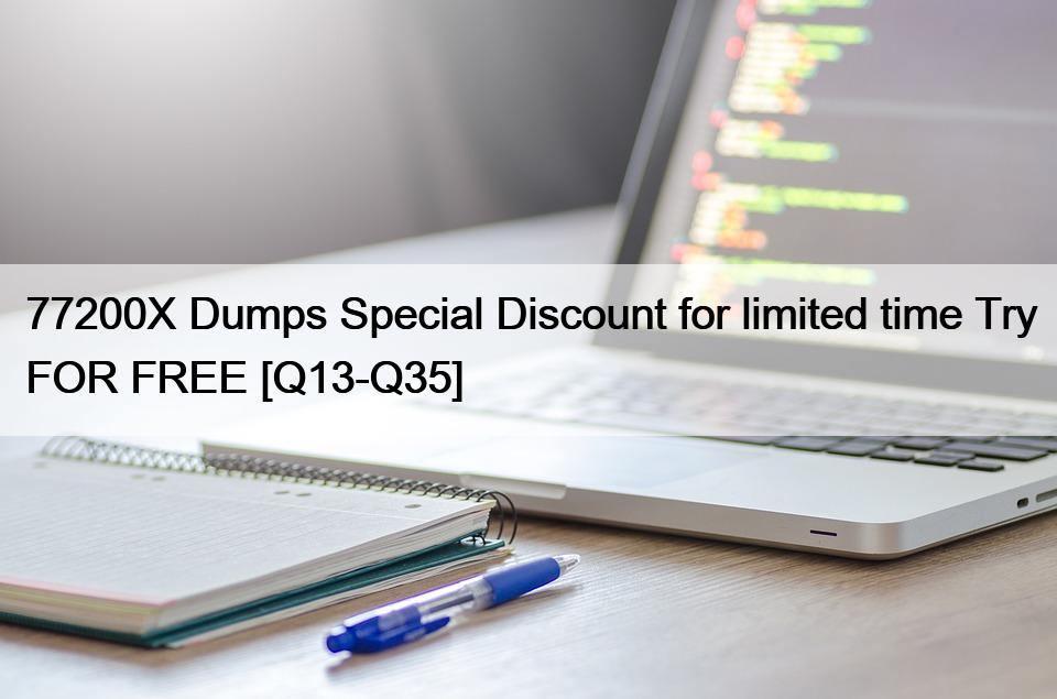 77200X Dumps Special Discount for limited time Try FOR FREE [Q13-Q35]