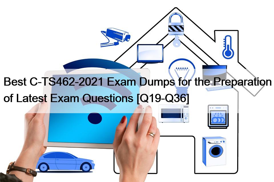 Best C-TS462-2021 Exam Dumps for the Preparation of Latest Exam Questions [Q19-Q36]