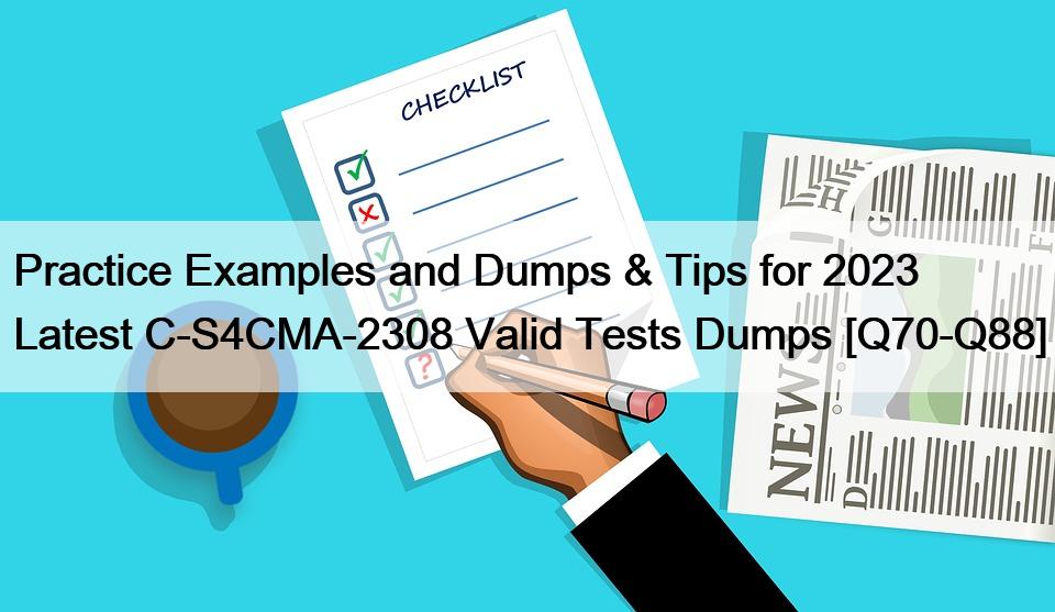 Practice Examples and Dumps & Tips for 2023 Latest C-S4CMA-2308 Valid Tests Dumps [Q70-Q88]