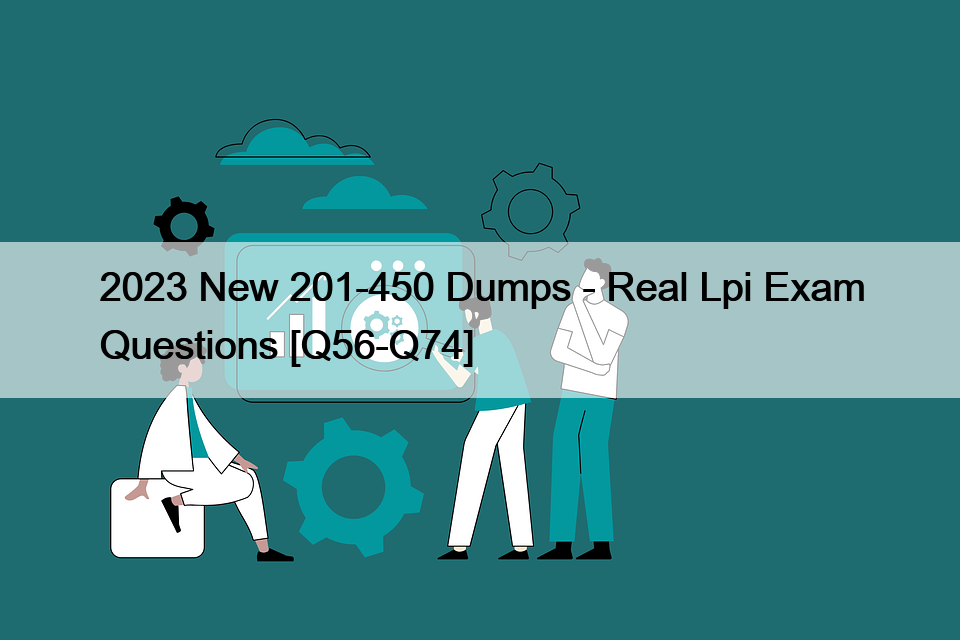 2023 New 201-450 Dumps – Real Lpi Exam Questions [Q56-Q74]