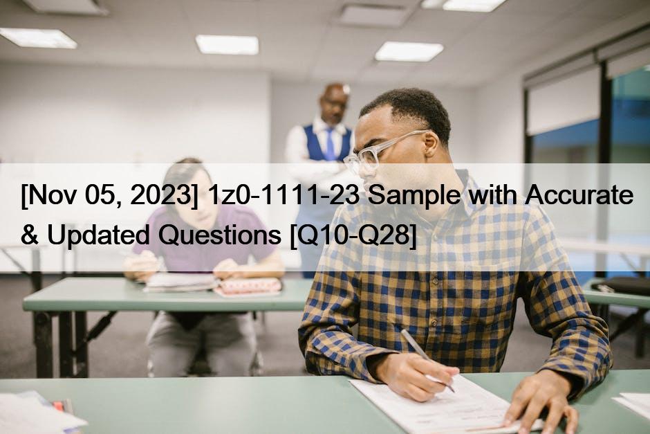 [Nov 05, 2023] 1z0-1111-23 Sample with Accurate & Updated Questions [Q10-Q28]