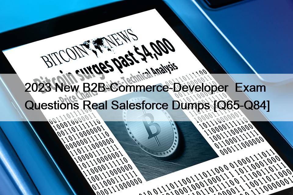 2023 New B2B-Commerce-Developer  Exam Questions Real Salesforce Dumps [Q65-Q84]