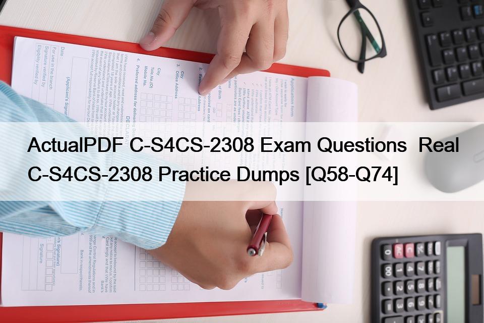 ActualPDF C-S4CS-2308 Exam Questions  Real C-S4CS-2308 Practice Dumps [Q58-Q74]