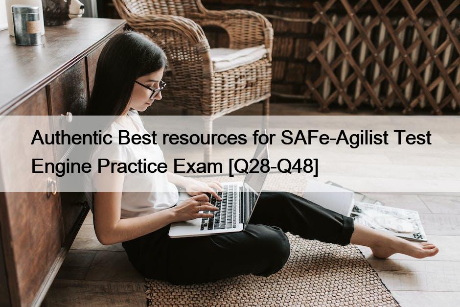 Authentic Best resources for SAFe-Agilist Test Engine Practice Exam [Q28-Q48]