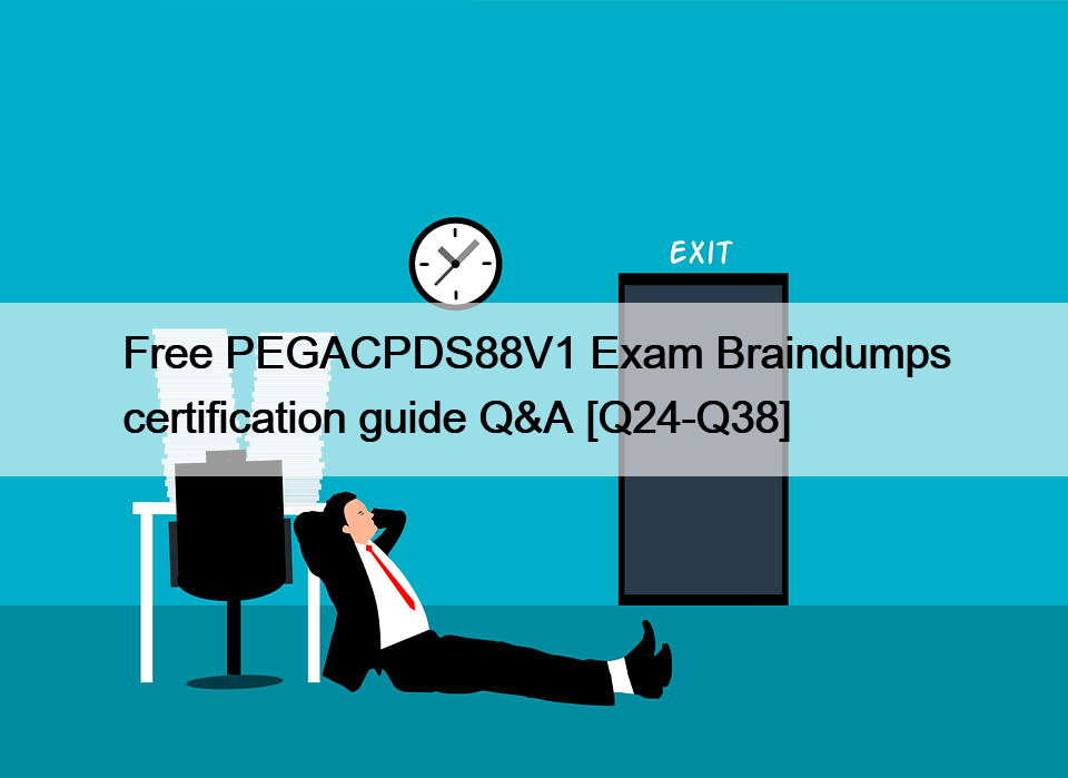 Free PEGACPDS88V1 Exam Braindumps certification guide Q&A [Q24-Q38]