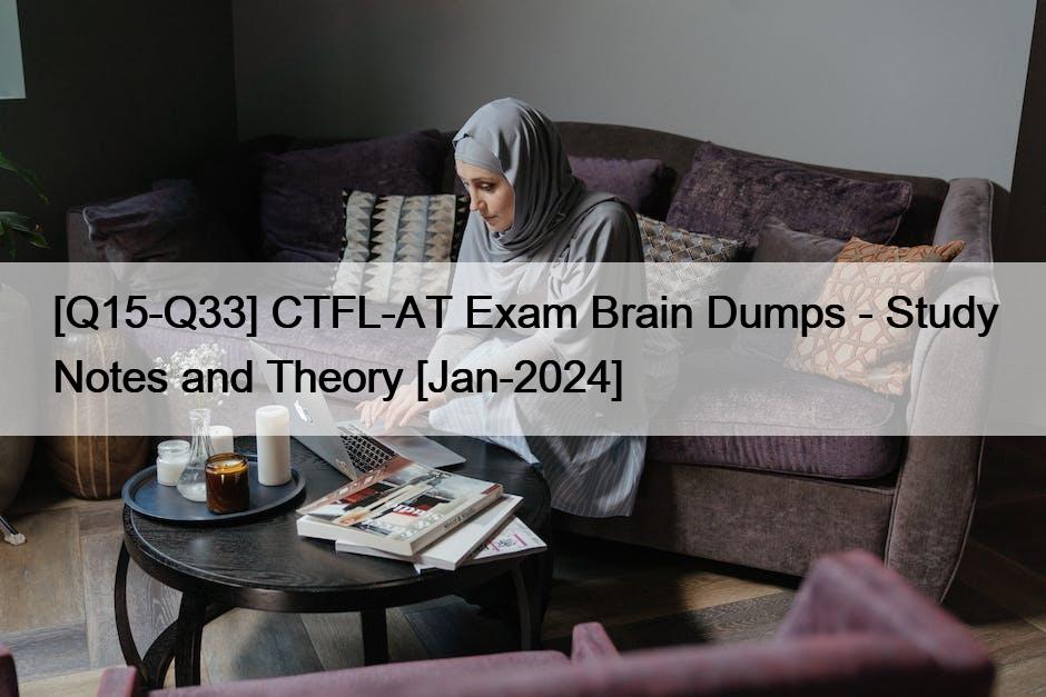 [Q15-Q33] CTFL-AT Exam Brain Dumps – Study Notes and Theory [Jan-2024]