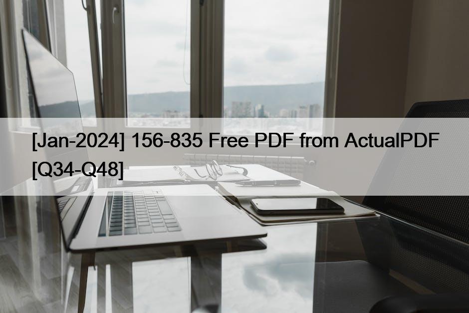 [Jan-2024] 156-835 Free PDF from ActualPDF [Q34-Q48]