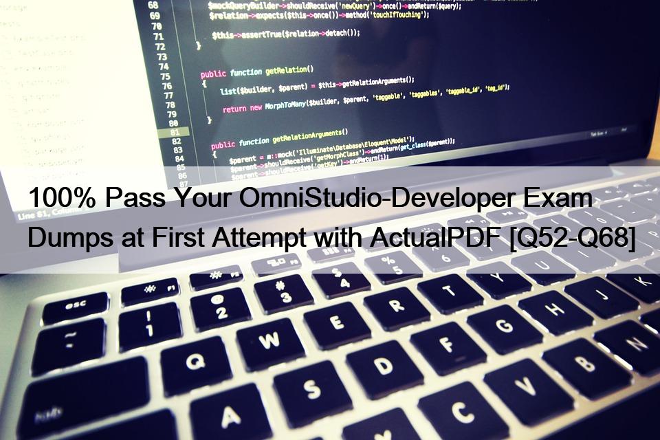 100% Pass Your OmniStudio-Developer Exam Dumps at First Attempt with ActualPDF [Q52-Q68]