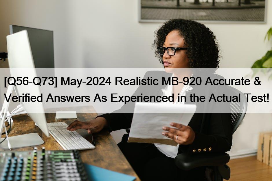[Q56-Q73] May-2024 Realistic MB-920 Accurate & Verified Answers As Experienced in the Actual Test!