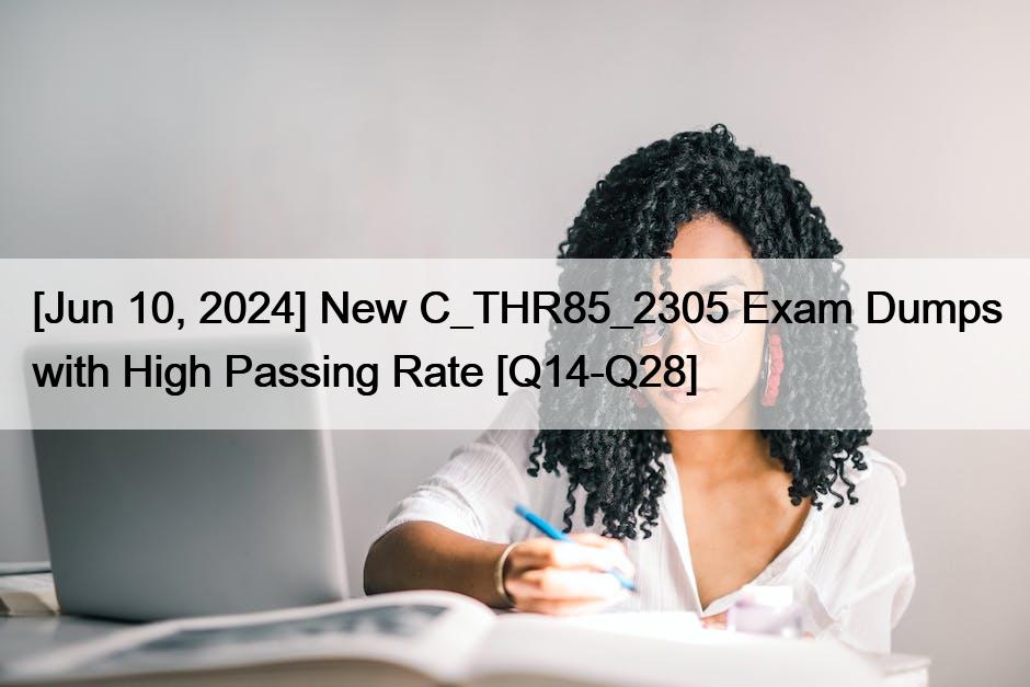[Jun 10, 2024] New C_THR85_2305 Exam Dumps with High Passing Rate [Q14-Q28]