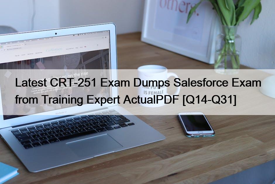 Latest CRT-251 Exam Dumps Salesforce Exam from Training Expert ActualPDF [Q14-Q31]