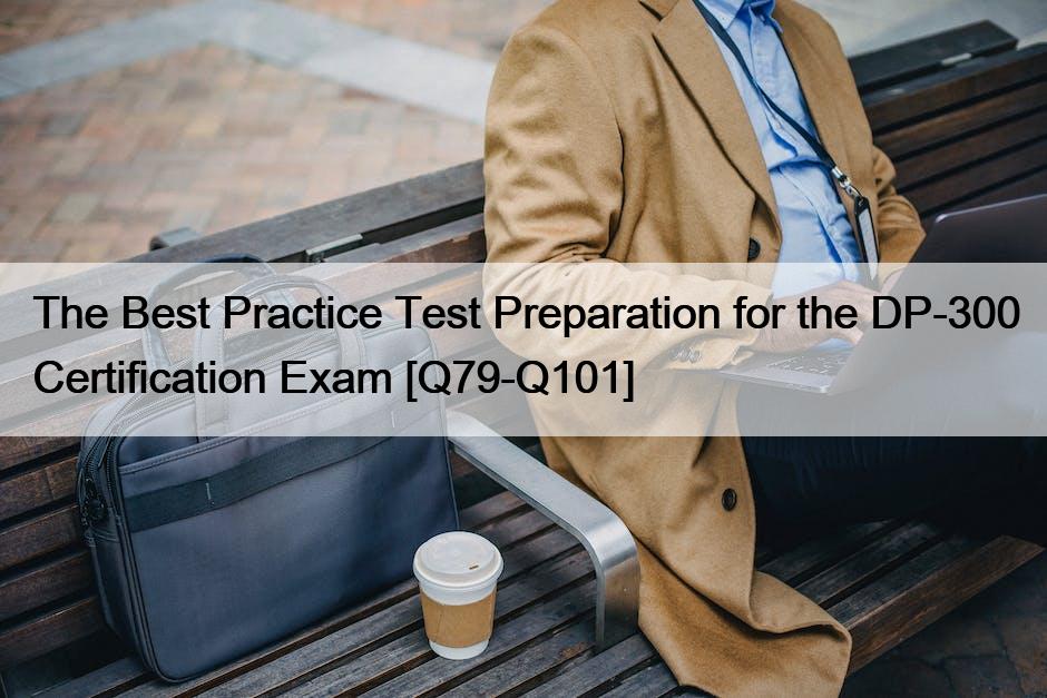 The Best Practice Test Preparation for the DP-300 Certification Exam [Q79-Q101]