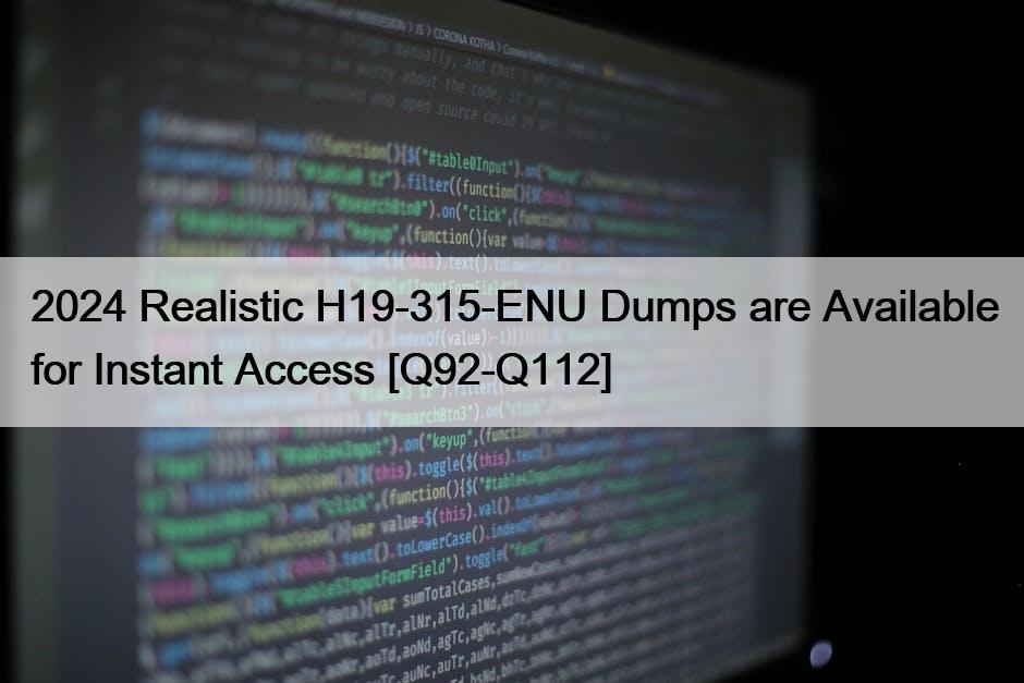 2024 Realistic H19-315-ENU Dumps are Available for Instant Access [Q92-Q112]