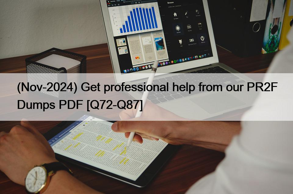 (Nov-2024) Get professional help from our PR2F Dumps PDF [Q72-Q87]
