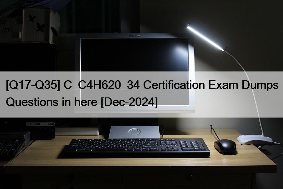 [Q17-Q35] C_C4H620_34 Certification Exam Dumps Questions in here [Dec-2024]