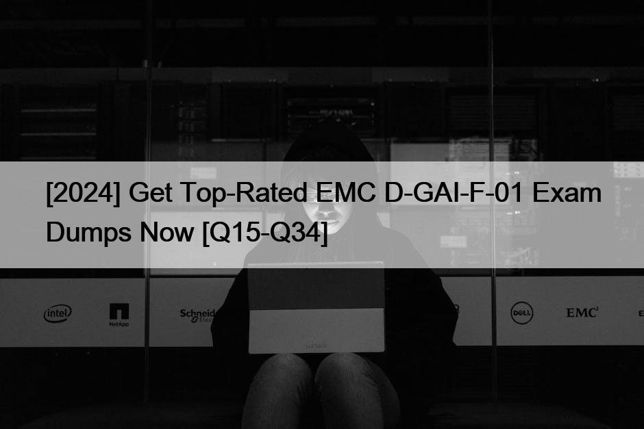 [2024] Get Top-Rated EMC D-GAI-F-01 Exam Dumps Now [Q15-Q34]