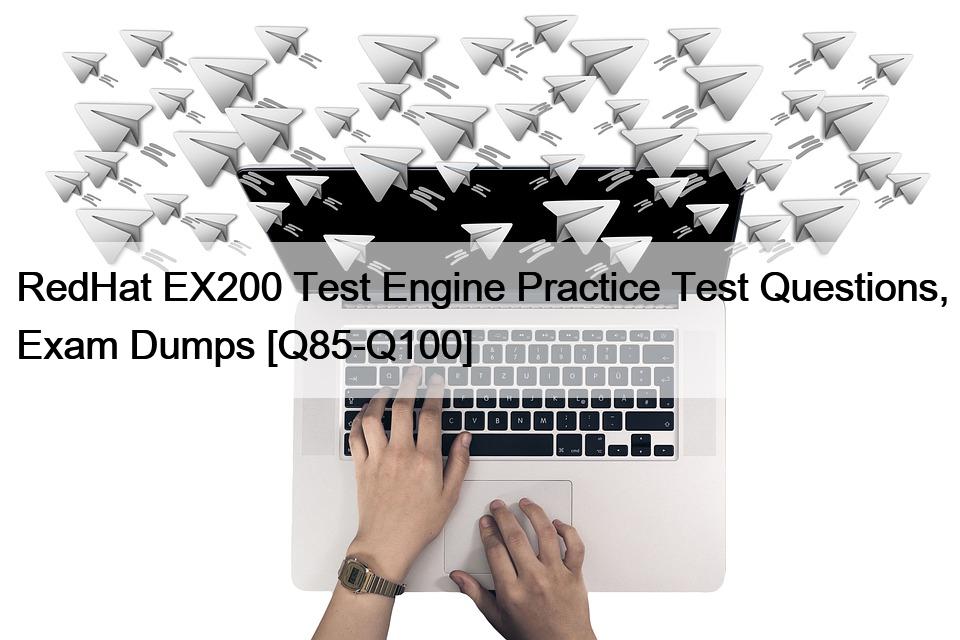 RedHat EX200 Test Engine Practice Test Questions, Exam Dumps [Q85-Q100]