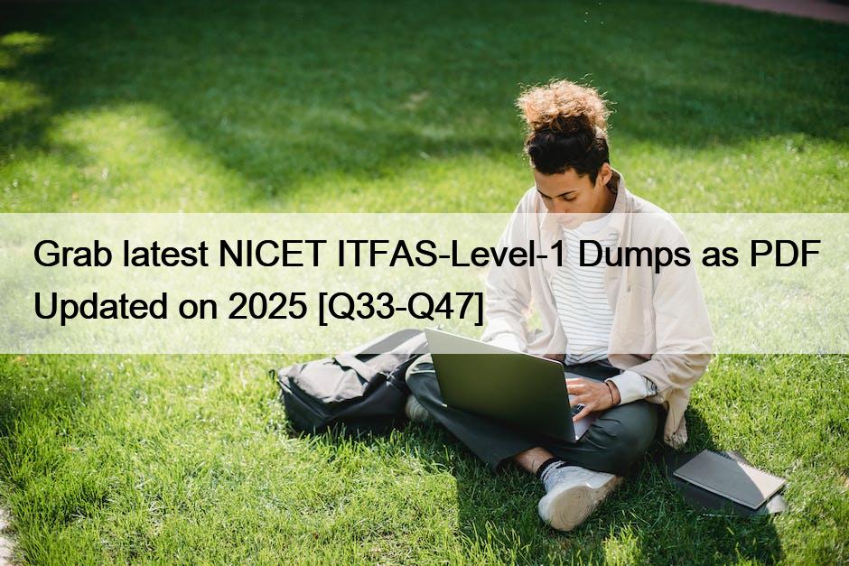 Grab latest NICET ITFAS-Level-1 Dumps as PDF Updated on 2025 [Q33-Q47]