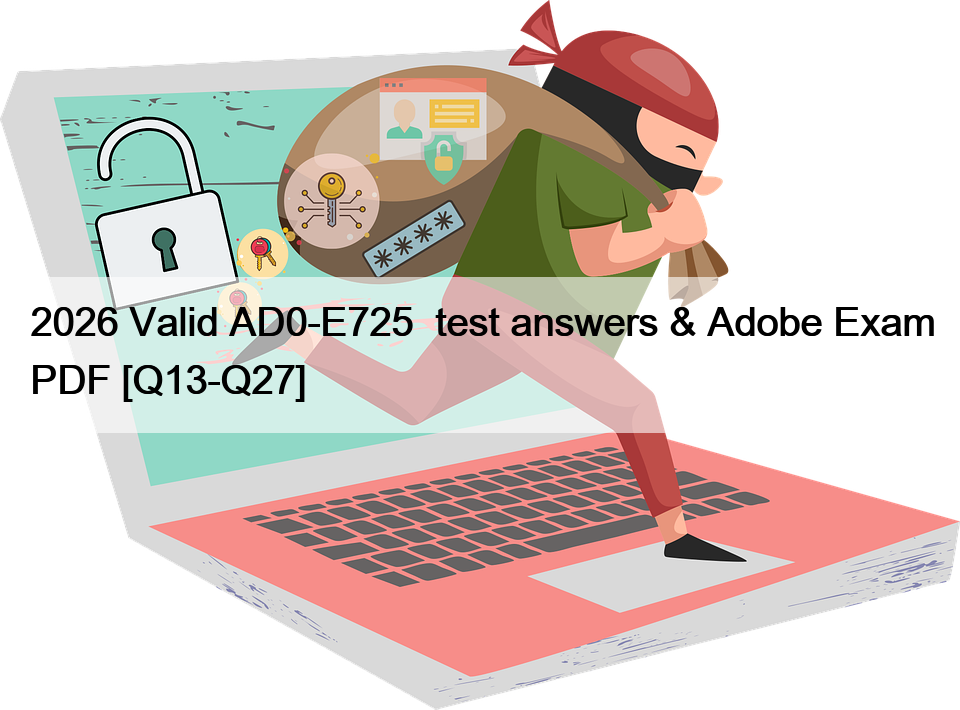 2026 Valid AD0-E725  test answers & Adobe Exam PDF [Q13-Q27]