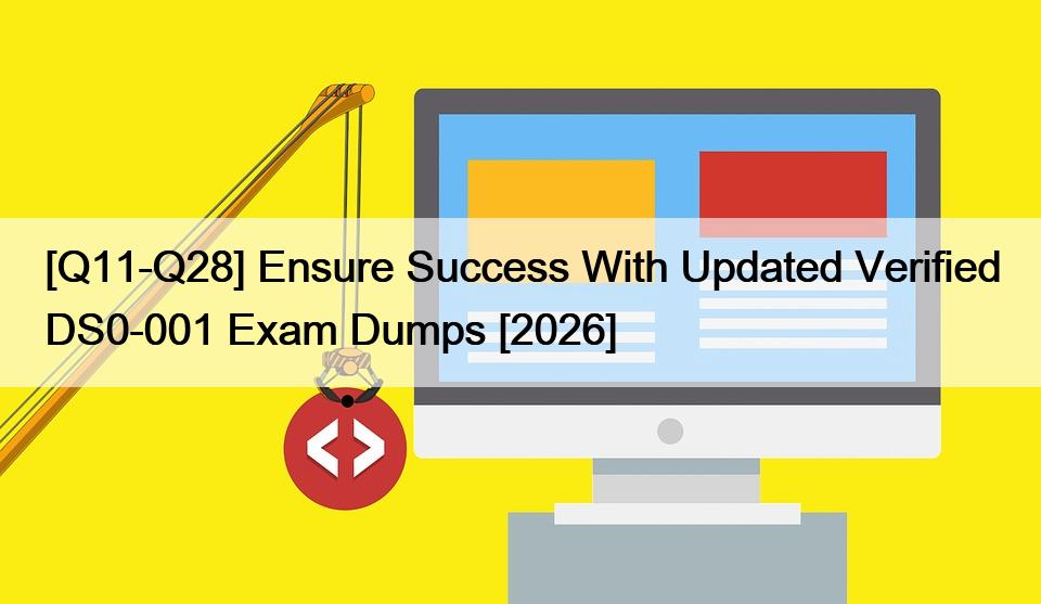 [Q11-Q28] Ensure Success With Updated Verified DS0-001 Exam Dumps [2026]