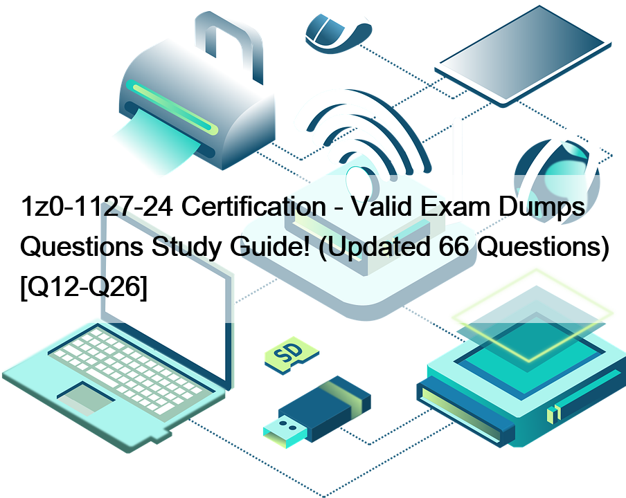 1z0-1127-24 Certification – Valid Exam Dumps Questions Study Guide! (Updated 66 Questions) [Q12-Q26]